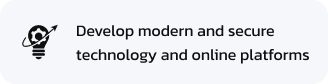 Develop modern and secure technology and online platforms